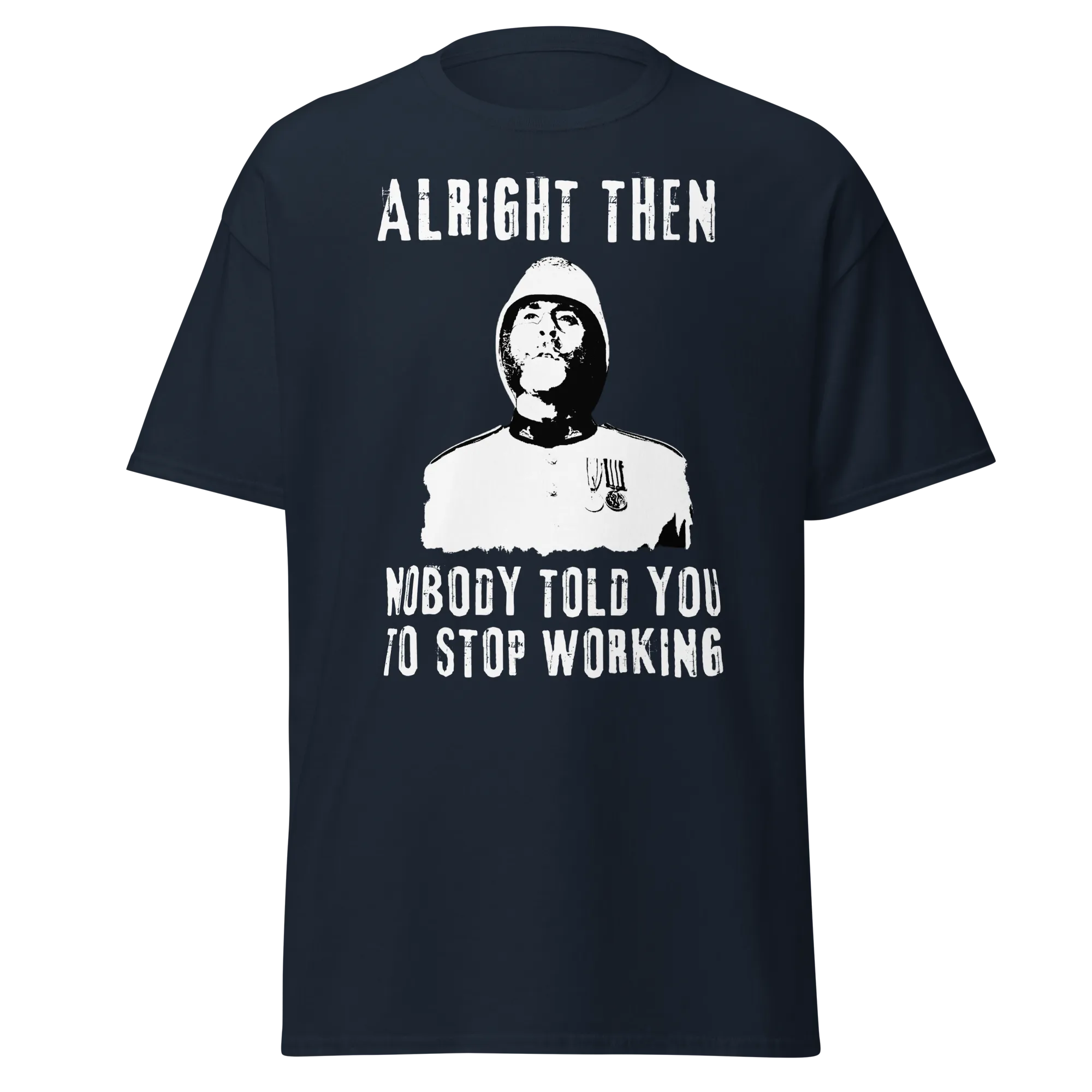 Alright Then, Nobody Told You To Stop Working (t-shirt)