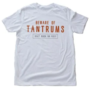 Beware of TANTRUMS — Premium Unisex T-Shirt