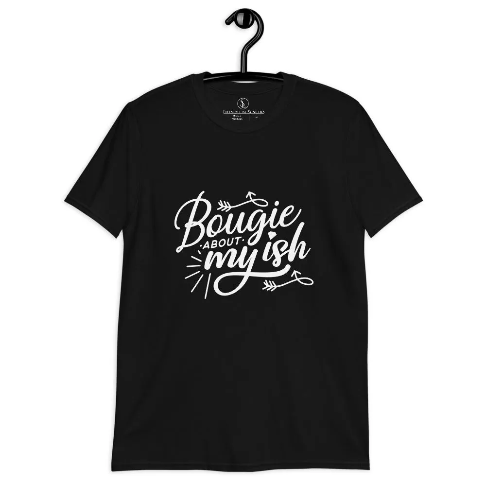 Bougie About My Ish Unisex T-Shirt