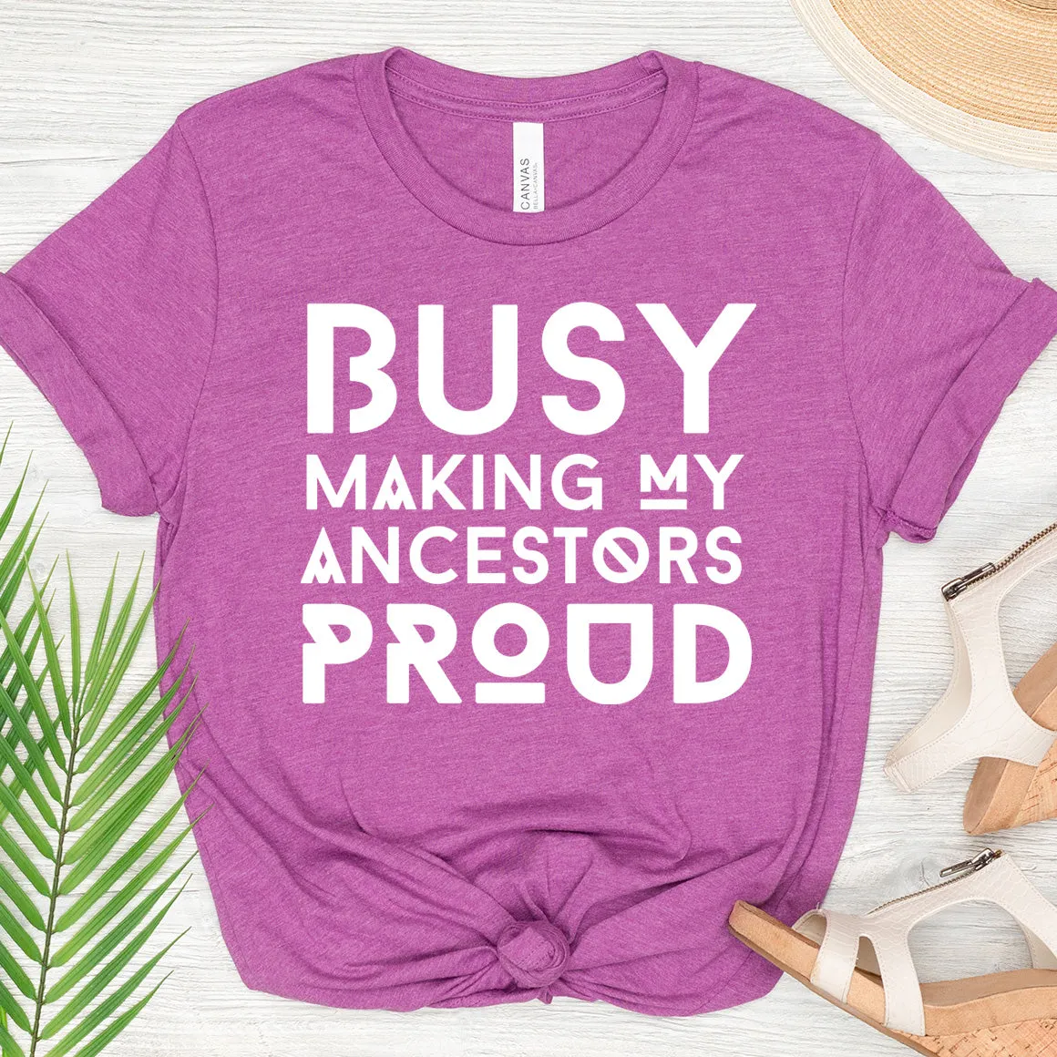 Busy Making My Ancestors Proud Tee