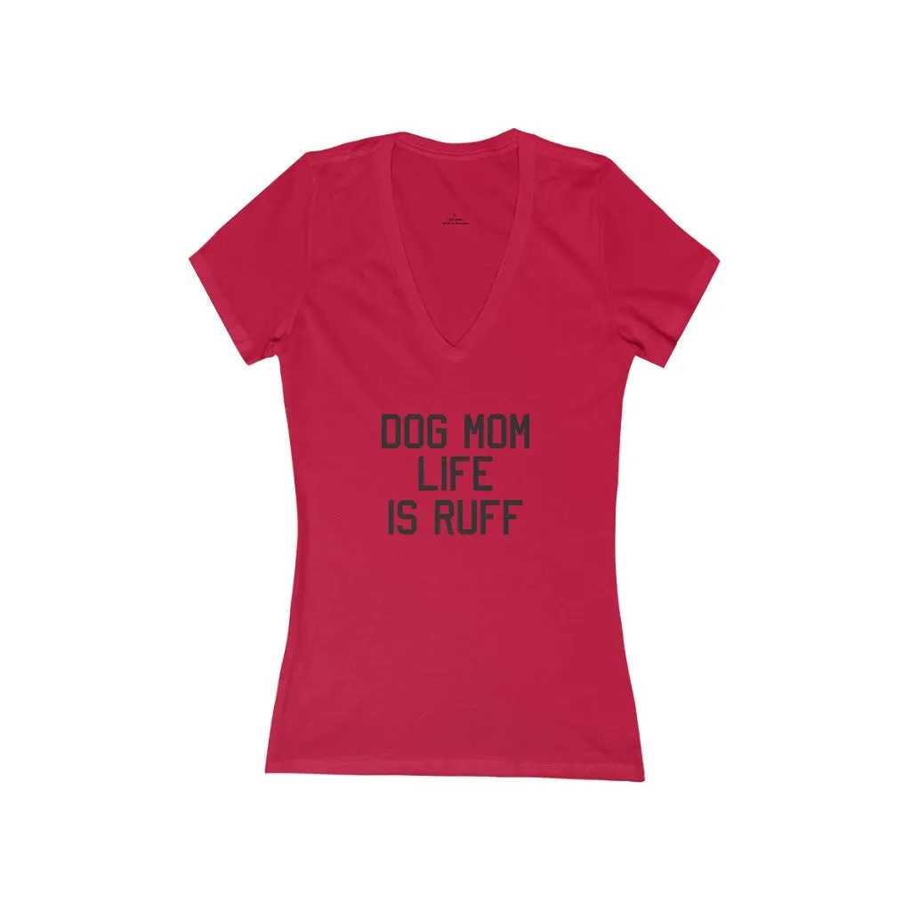 Dog Mom Life Is Ruff V Neck