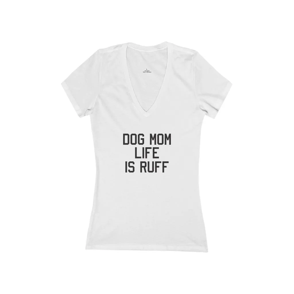 Dog Mom Life Is Ruff V Neck