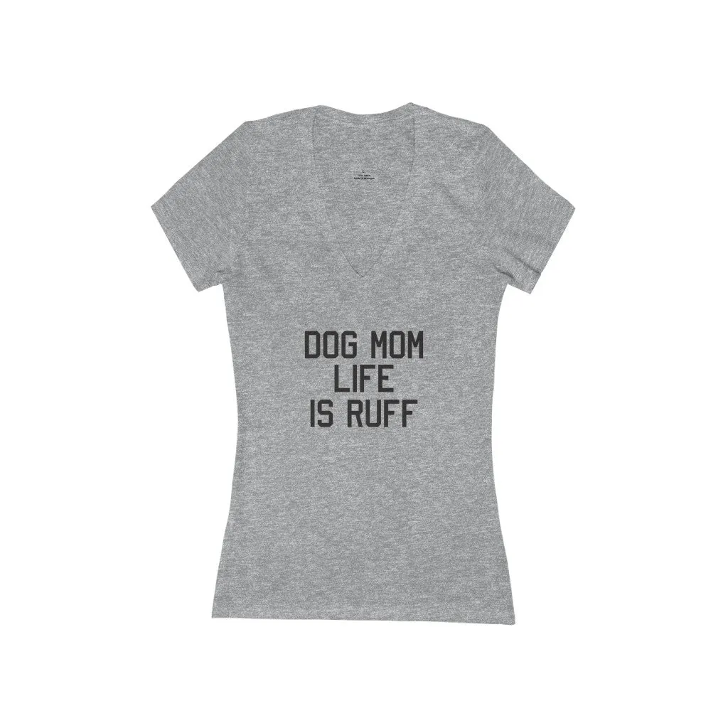 Dog Mom Life Is Ruff V Neck
