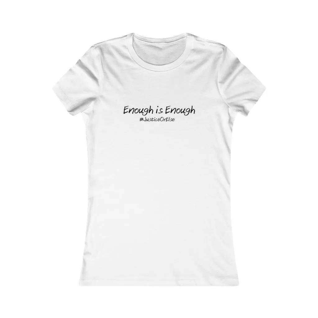 Enough is Enough #JusticeOrElse (Women's Favorite Tee)