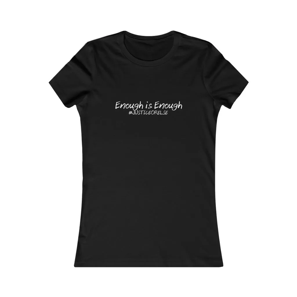Enough is Enough #JusticeOrElse (Women's Favorite Tee)