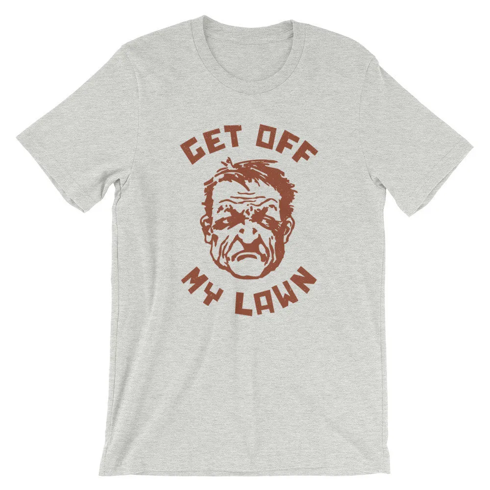 Get Off My Lawn! — funny dad gift shirt / Unisex T-shirt