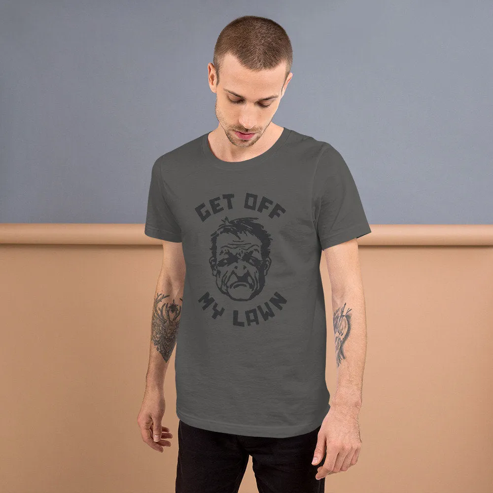 Get Off My Lawn! — funny dad gift shirt / Unisex T-shirt