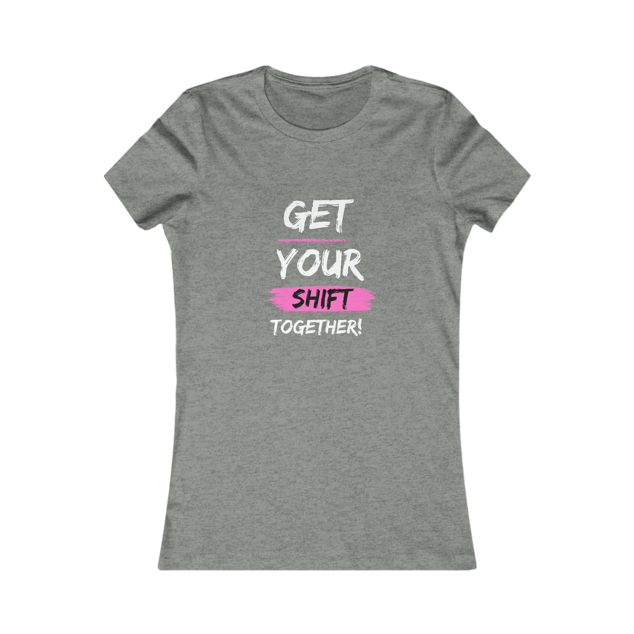 Get Your Shift Together Women's Favorite Tee