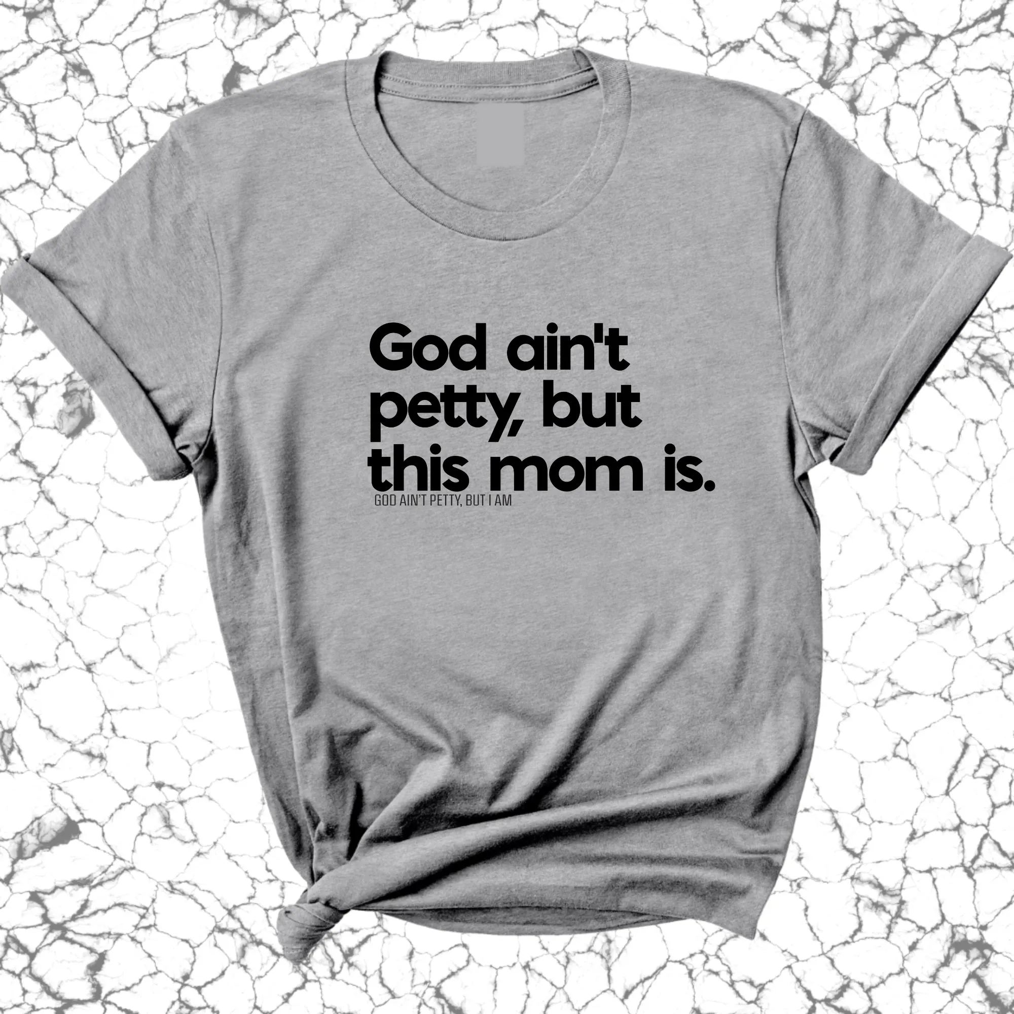God Ain't Petty but this Mom Is Unisex Tee