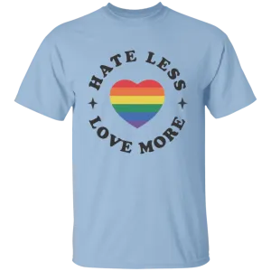 Hate Less Love More T-Shirt