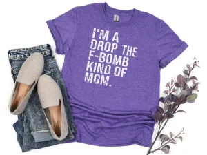 I'm A Drop The F-Bomb Kind Of Mom T-Shirt