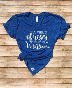 In A Field Of Roses She Is A WildFlower Shirt