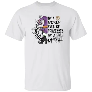In A World Full of Princesses Be A Witch T-Shirt