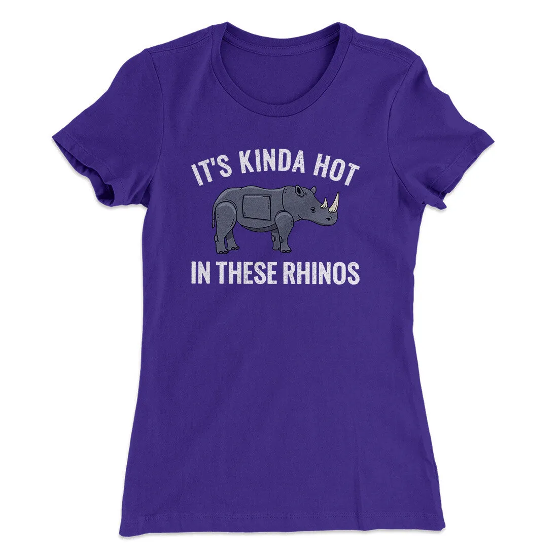 It's Kinda Hot In These Rhinos Women's T-Shirt