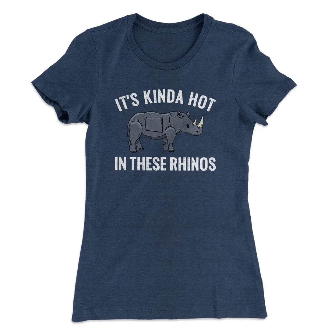 It's Kinda Hot In These Rhinos Women's T-Shirt