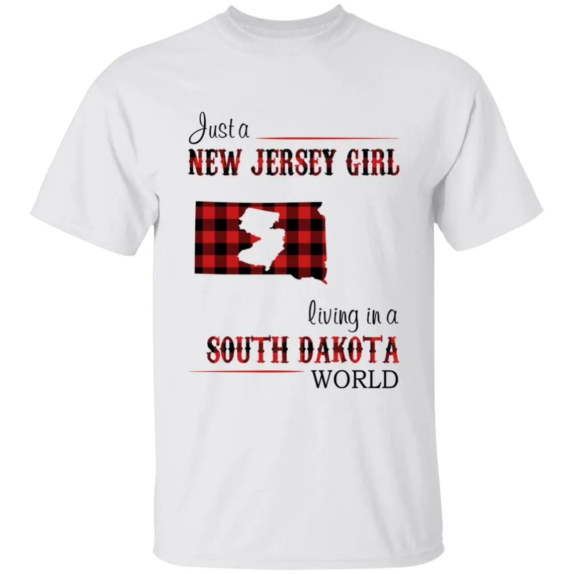Just A New Jersey Girl Living In A South Dakota World T-shirt
