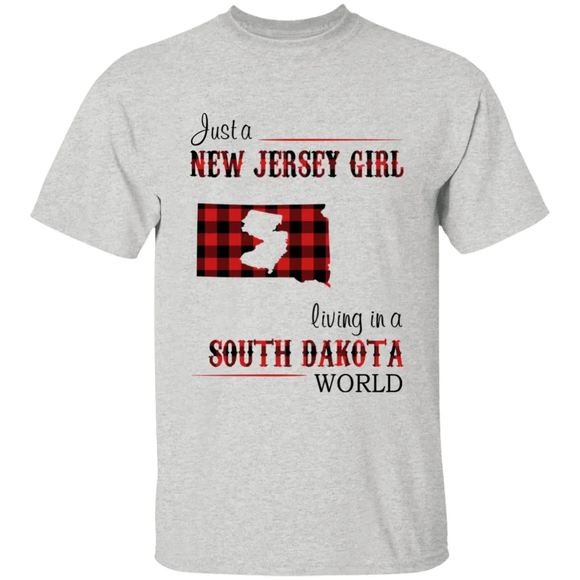 Just A New Jersey Girl Living In A South Dakota World T-shirt