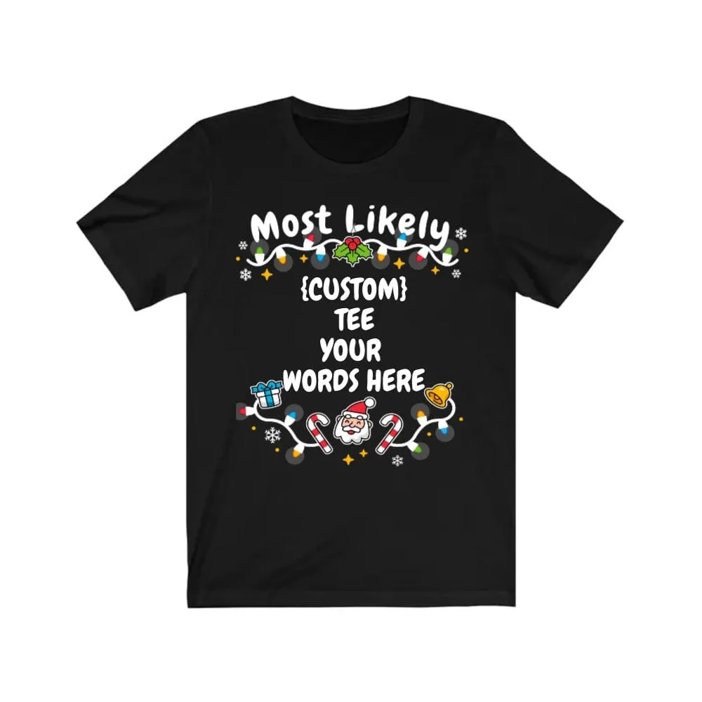 Mostly Likely "Custom" Christmas Tee