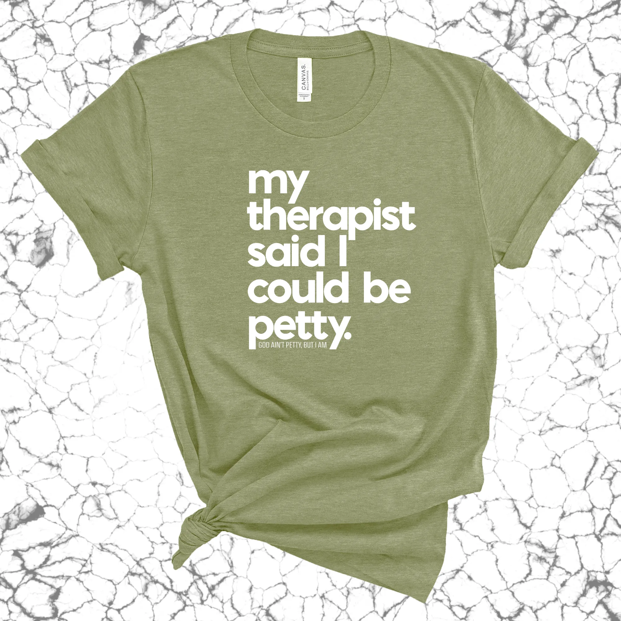 My Therapist said I could be Petty Unisex Tee