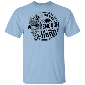Never Enough Plants T-Shirt