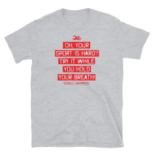 Oh Your Sport Is Hard Funny Swimmer Quote T Shirt