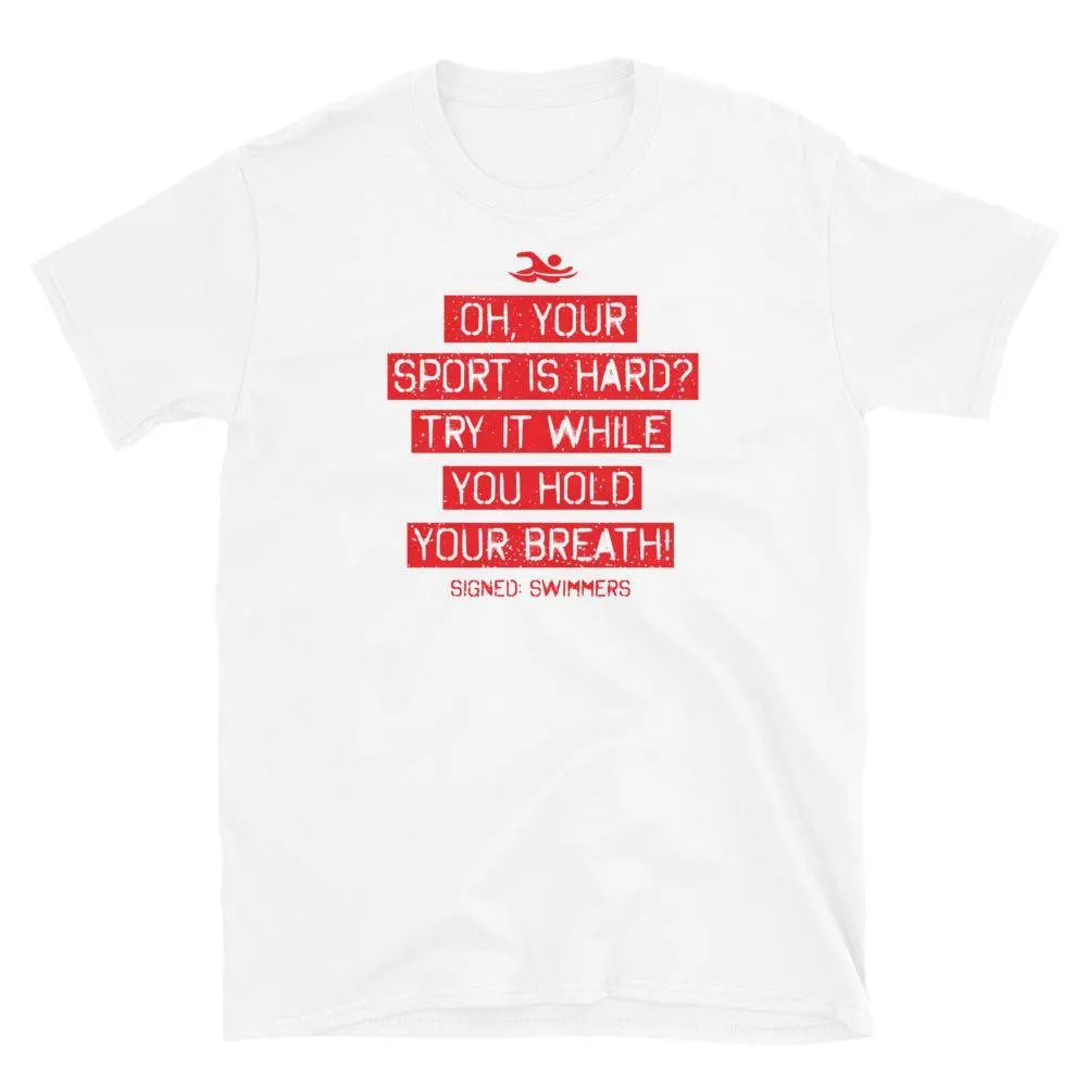Oh Your Sport Is Hard Funny Swimmer Quote T Shirt