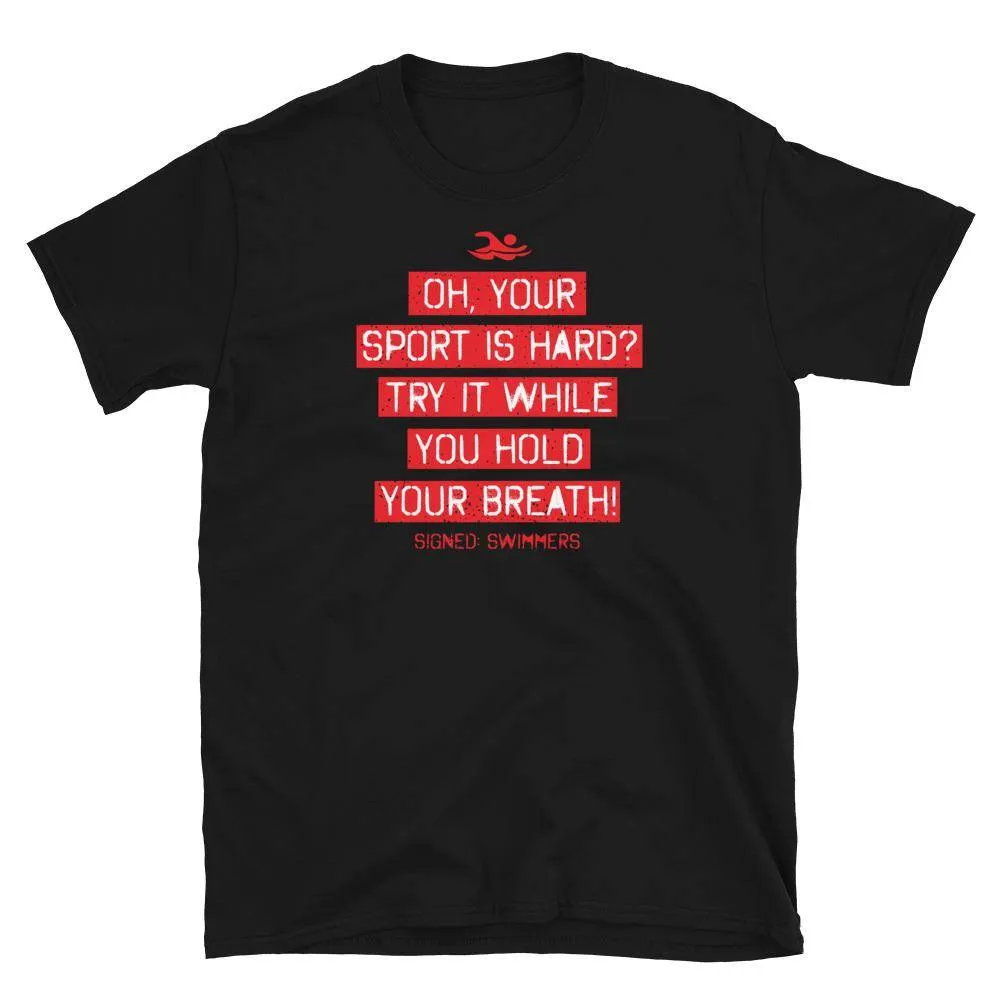 Oh Your Sport Is Hard Funny Swimmer Quote T Shirt