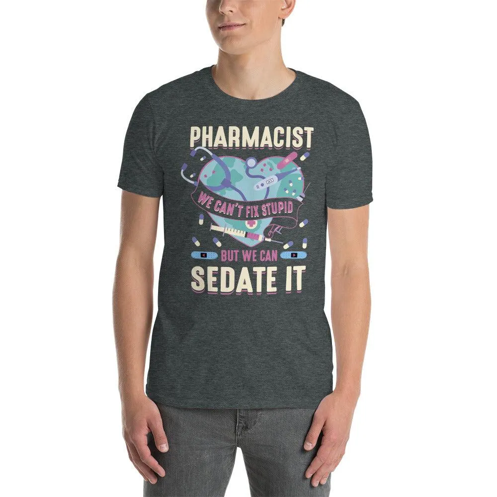 pharmacist we can&#39;t fix stupid T-shirt