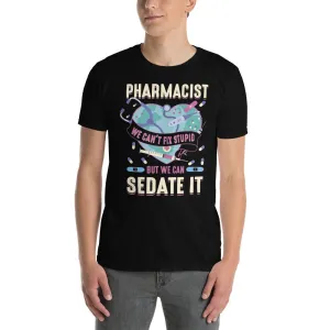 pharmacist we can&#39;t fix stupid T-shirt