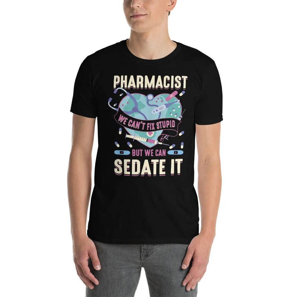 pharmacist we can&#39;t fix stupid T-shirt