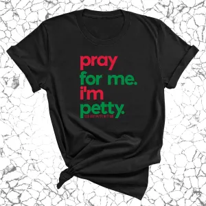 Pray for me. I'm Petty Unisex Tee *Christmas Edition*