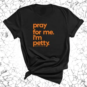 Pray for me. I'm Petty Unisex Tee *Halloween Edition*