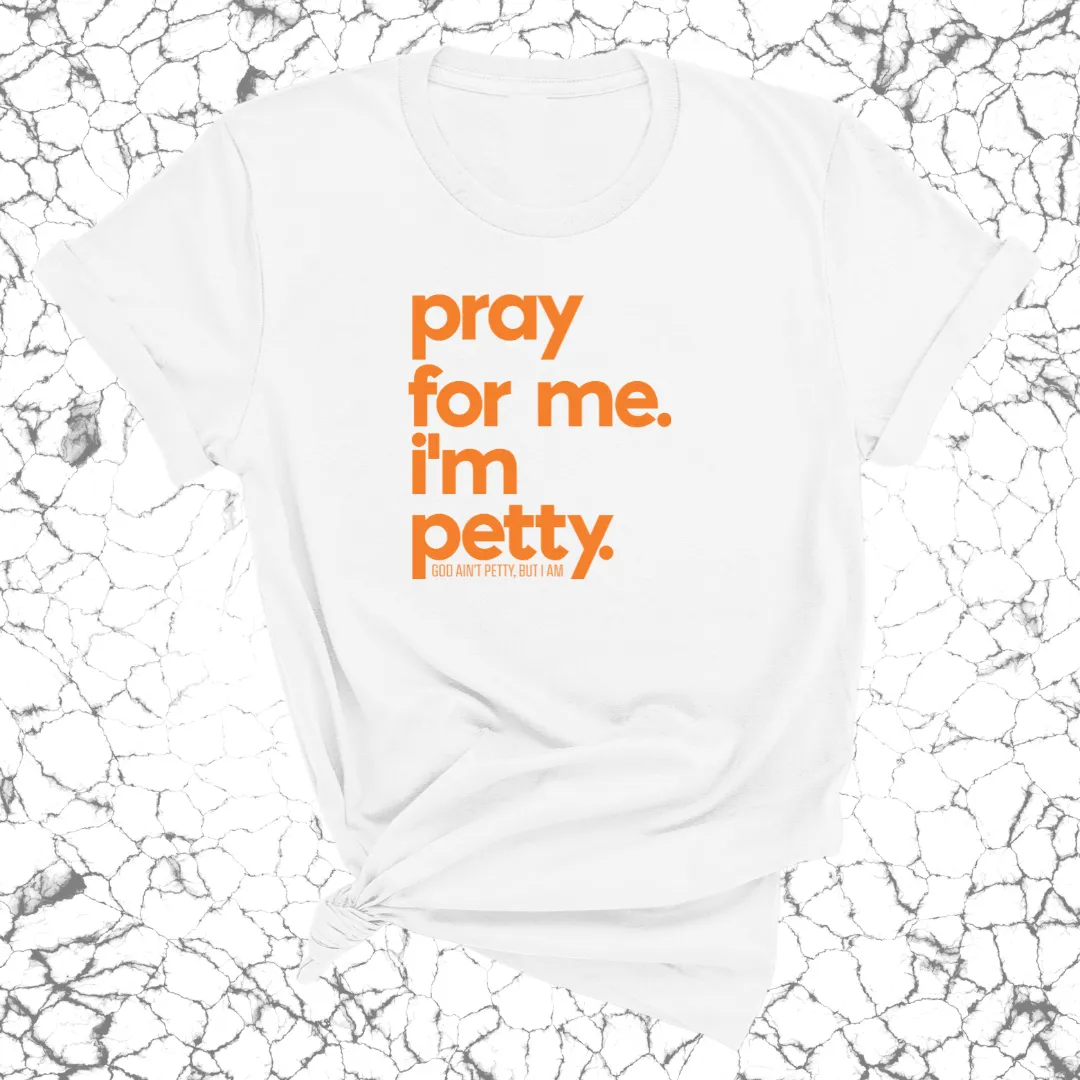 Pray for me. I'm Petty Unisex Tee *Halloween Edition*