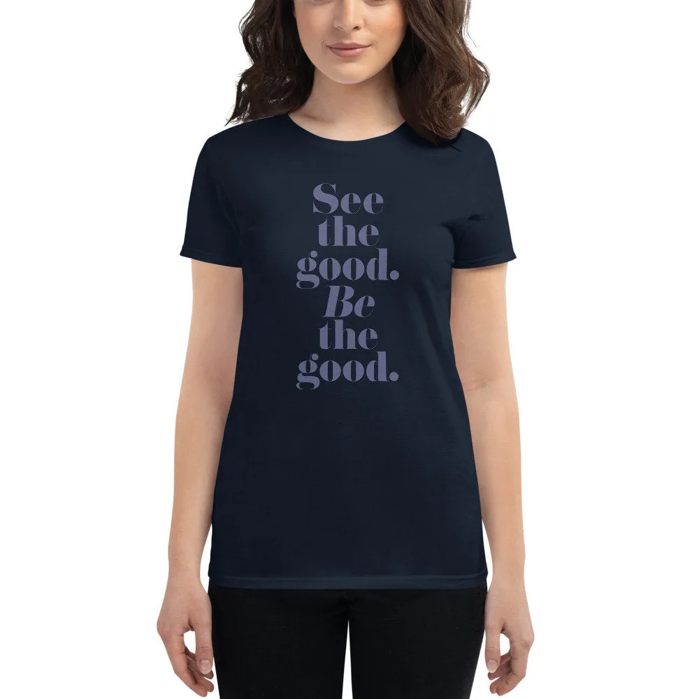 See the good. BE the good. — Women's fashion fit tee advocating for Peace and Love among All People. Spread LOVE.