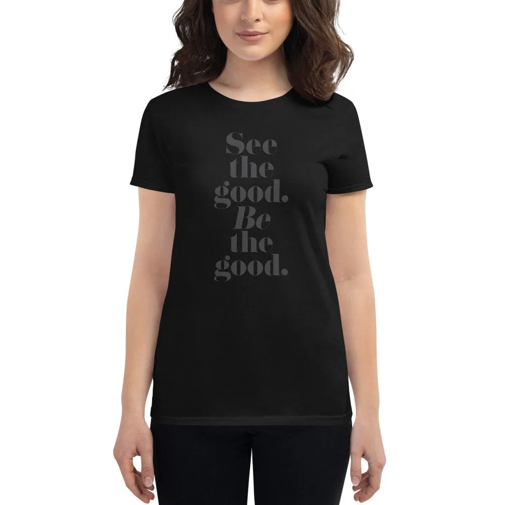 See the good. BE the good. — Women's fashion fit tee advocating for Peace and Love among All People. Spread LOVE.