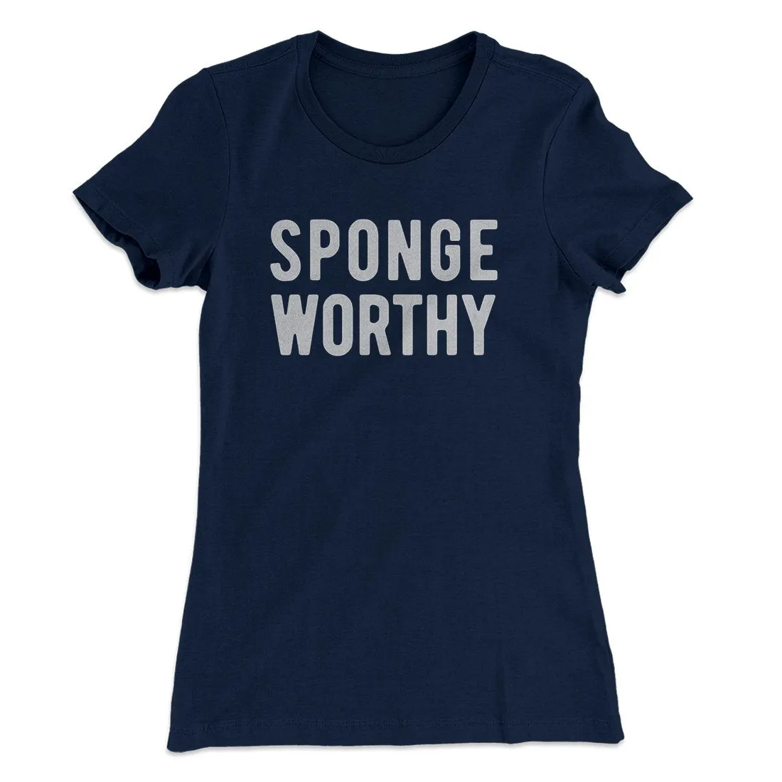 Sponge Worthy Women's T-Shirt