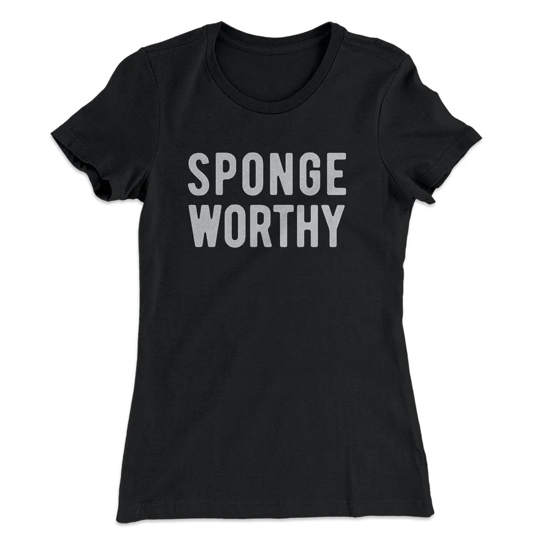 Sponge Worthy Women's T-Shirt