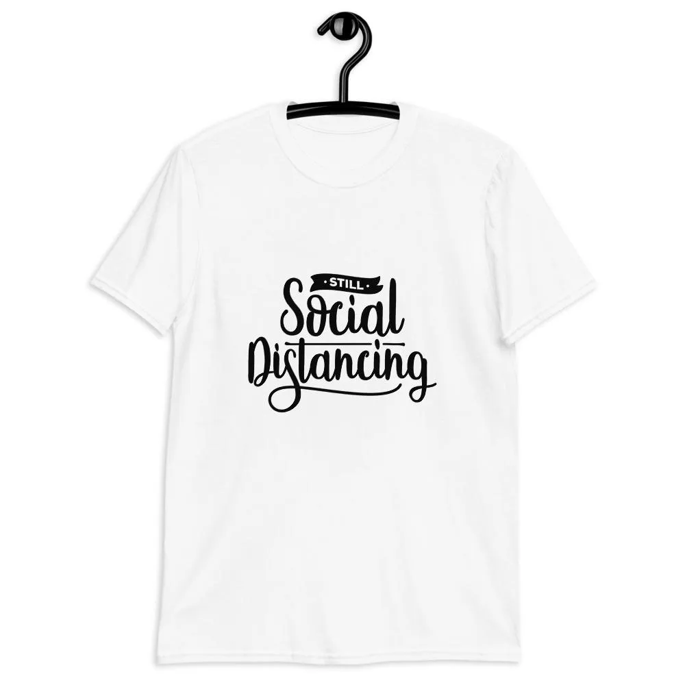 Still Social Distancing Unisex T-Shirt