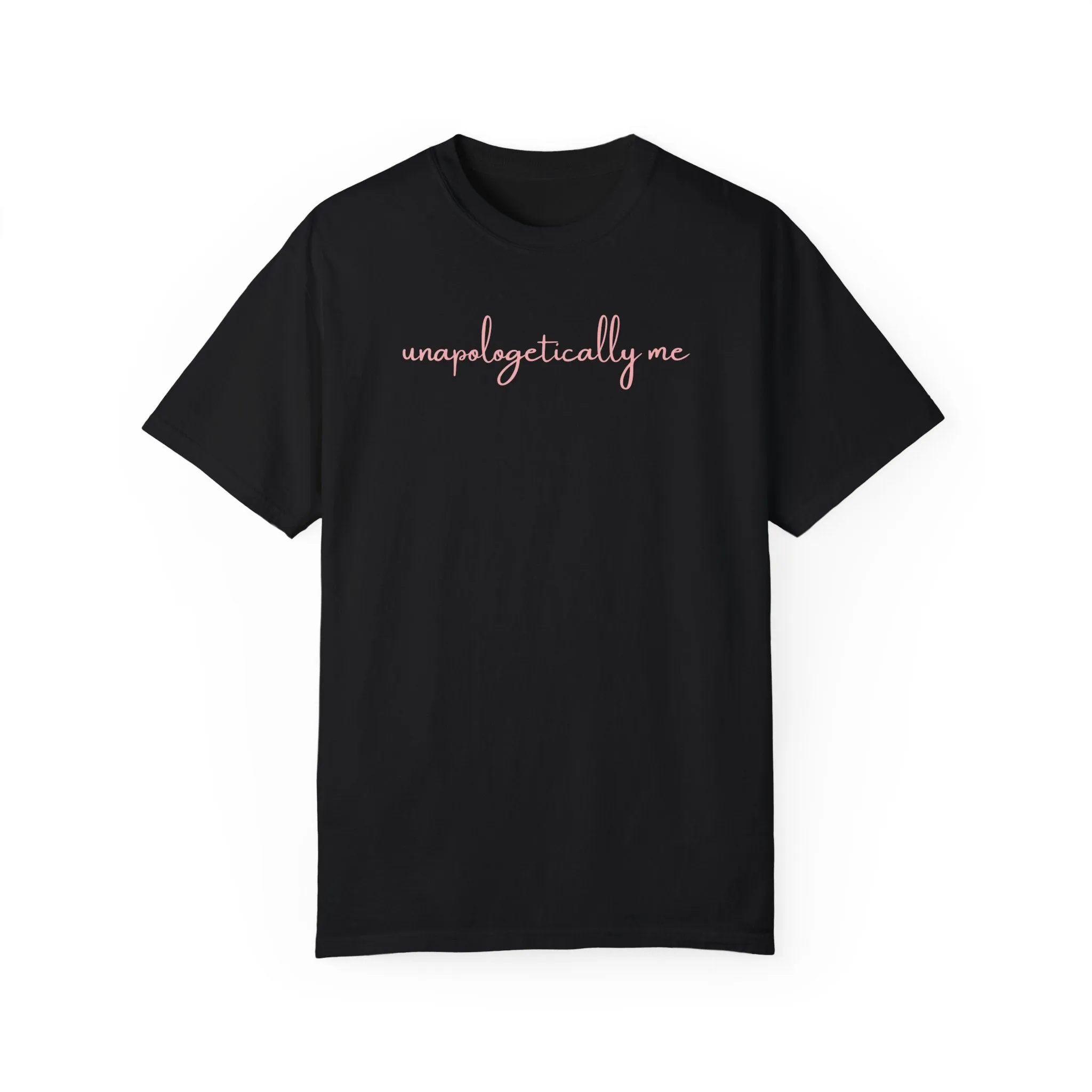 Unapologetically Me Tee